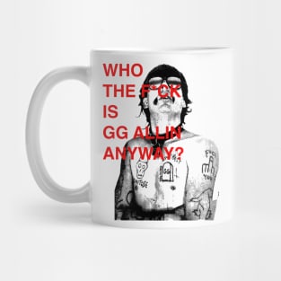 WHO THE F IS GG ALLIN ANYWAY? Mug